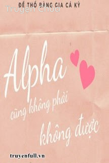 Alpha Cũng Không Phải Không Được