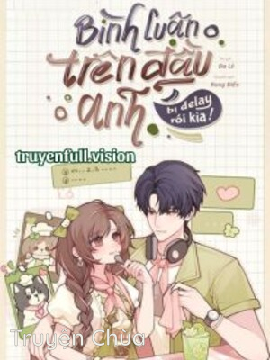 Bình Luận Trên Đầu Anh Bị Delay Rồi Kìa!