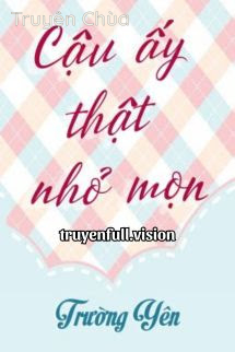 Cậu Ấy Thật Nhỏ Mọn – Trường Yên