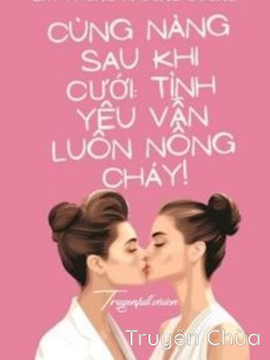 Cùng Nàng Sau Khi Cưới: Tình Yêu Vẫn Luôn Nồng Cháy!