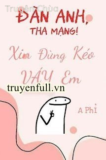 Đàn Anh, Tha Mạng! Xin Đừng Kéo Váy Em