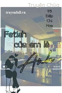 Fetish Của Em Là Anh