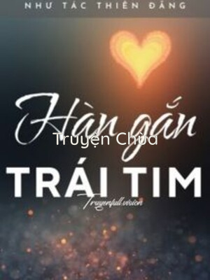 Hàn Gắn Trái Tim – Như Tác Thiên Đăng
