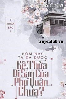 Hôm Nay Ta Đã Được Kế Thừa Di Sản Của Phu Quân Chưa