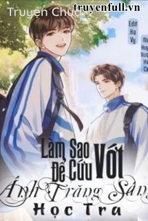 Làm Sao Để Cứu Vớt Ánh Trăng Sáng Học Tra
