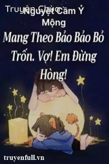Mang Theo Bảo Bảo Bỏ Trốn Vợ! Em Đừng Hòng!