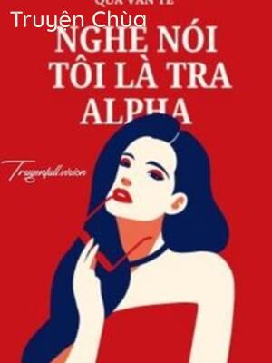 Nghe Nói Tôi Là Tra A – Qua Vân Tê