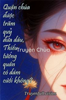 Quận Chúa Được Trăm Quỷ Đưa Dâu, Thiếu Tướng Quân Có Dám Cưới Không?