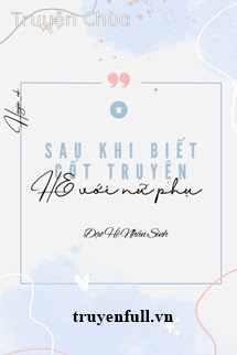 Sau Khi Biết Cốt Truyện Tôi HE Với Nữ Phụ