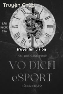 Sau Khi Giành Chức Vô Địch Esports, Tôi Lái Mecha