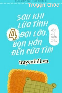 Sau Khi Lừa Tình 4 Đại Lão, Bọn Hắn Đến Cửa Tìm