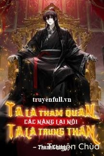 Ta Là Tham Quan Các Nàng Lại Nói Ta Là Trung Thần
