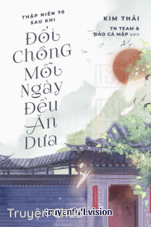 Thập Niên 70: Sau Khi Đổi Chồng, Mỗi Ngày Đều Ăn Dưa