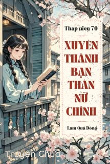 Thập Niên 70: Xuyên Thành Bạn Thân Nữ Chính