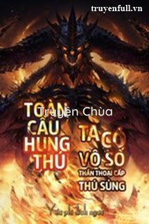 Toàn Cầu Hung Thú Ta Có Vô Số Thần Thoại Cấp Sủng Thú