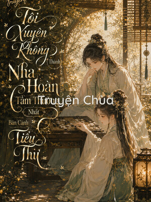 Tôi Xuyên Không Thành Nha Hoàn Tầm Thường Nhất Bên Cạnh Tiểu Thư