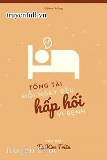 Tổng Tài Mỗi Ngày Đều Hấp Hối Vì Bệnh