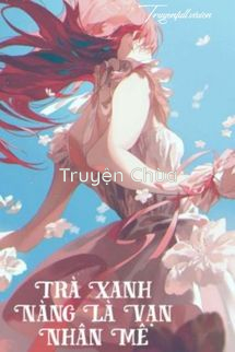 Trà Xanh Nàng Là Vạn Nhân Mê