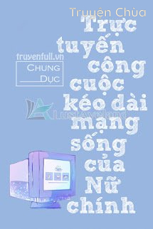 Trực Tuyến Công Cuộc Kéo Dài Mạng Sống Của Nữ Chính