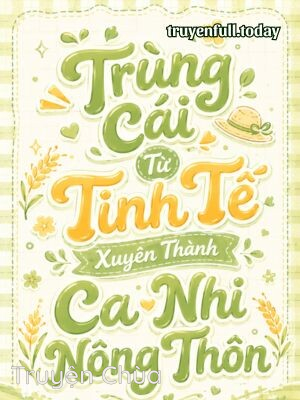 Trùng Cái Từ Tinh Tế Xuyên Thành Ca Nhi Nông Thôn