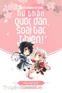 Xuyên Nhanh Nữ Xứng: Nữ Thần Quốc Dân, Soái Tạc Thiên!