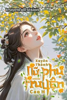Xuyên Thành Nữ Phụ Truyện Cao H
